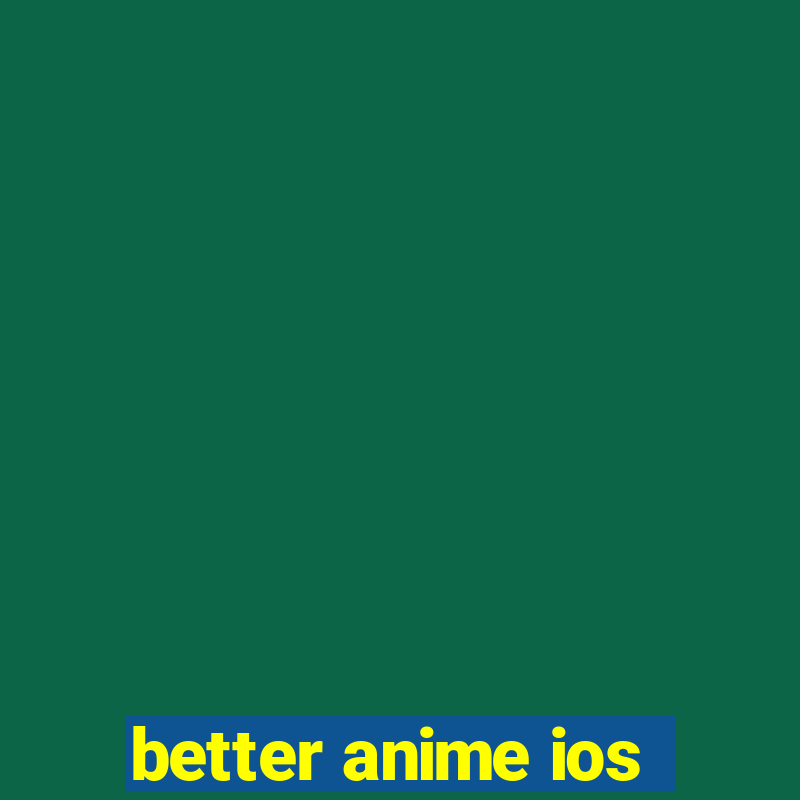 better anime ios